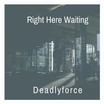 Right Here Waiting by Deadlyforce