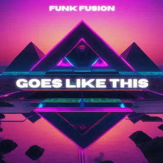 Goes like this by Funk Fusion