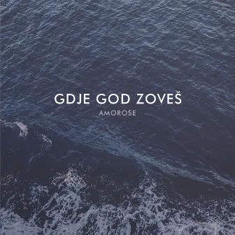 Gdje god zoveš by Amorose