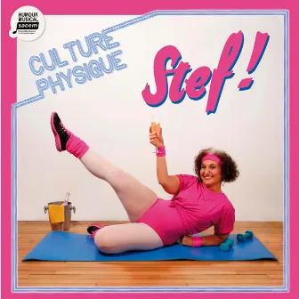 Culture Physique by Stef!