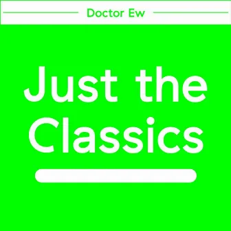 Just the Classics by Doctor Ew