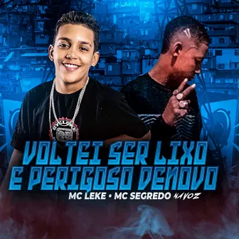 Voltei Ser Lixo e Perigoso de Novo by Mc Segredo na Voz