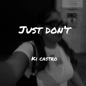 Just Don't by Ki Castro