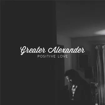 Positive Love by Greater Alexander