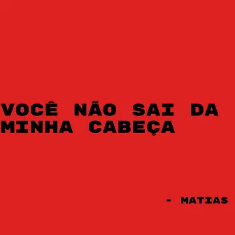 Você Não Sai da Minha Cabeça by Matias