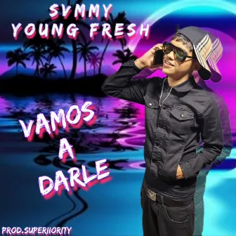 VAMOS A DARLE by Svmmy Yf