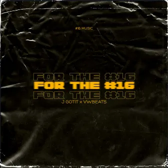 For The #16 by J GOTIT