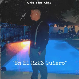 En El 2k23 Quiero by Cris The King