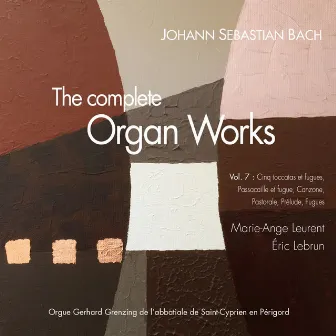 J.S. Bach: The complete organ works, Vol. 7: Toccatas et fugues, 8 petits préludes et fugues, Canzona, Pastorale (Orgue Grenzing de l'église de Saint-Cyprien en Périgord) by Marie-Ange Leurent