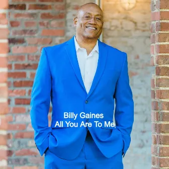 All You Are to Me by Billy Gaines