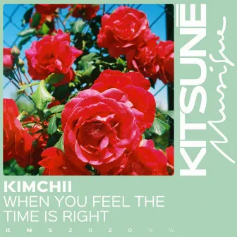 When You Feel the Time Is Right by Kimchii