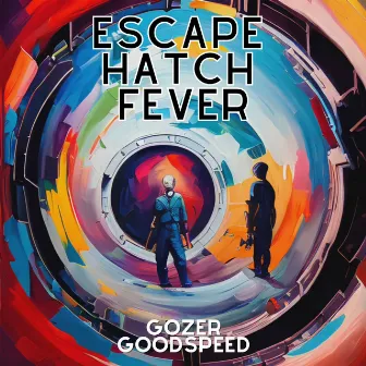 Escape Hatch Fever by Gozer Goodspeed