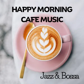 Happy Morning Cafe Music: Jazz & Bossa by CafeRelax