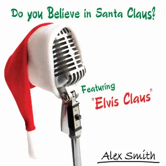 Do You Believe In Santa Claus? by Alex Smith