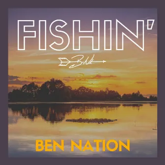 Fishin' by Ben Nation