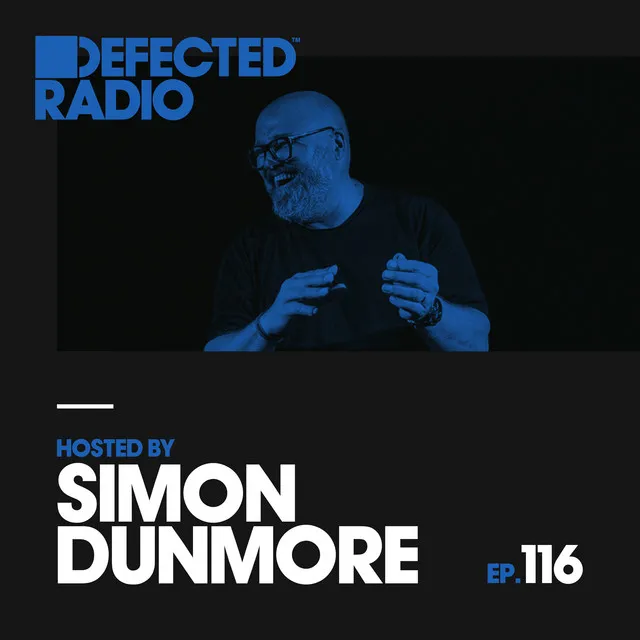 Defected Radio Episode 116 (hosted by Simon Dunmore) [Mixed]