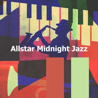 Allstar Midnight Jazz by Cafe Chill Jazz Background