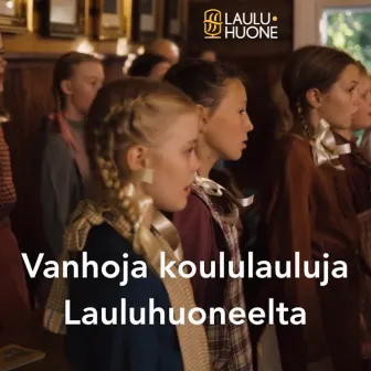 Vanhoja koululauluja Lauluhuoneelta by Lapsikuoro Ilo