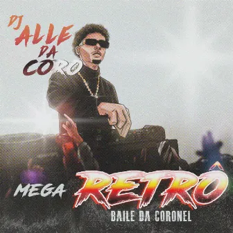 MEGA RETRÔ ( BAILE DA CORONEL ) by Dj Alle da coro