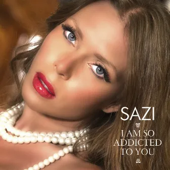 I Am So Addicted To You by Sazi