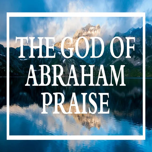 The God of Abraham Praise