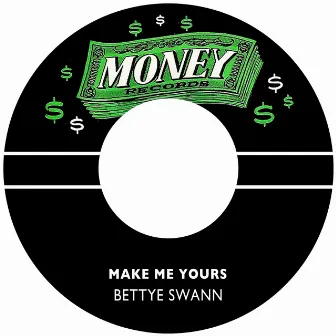 Make Me Yours by Bettye Swann