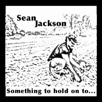 Something to Hold on To... by Sean Jackson