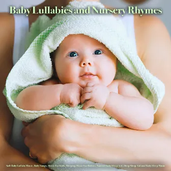 Baby Lullabies and Nursery Rhymes: Soft Baby Lullaby Music, Baby Songs, Music For Kids, Sleeping Music For Babies, Natural Baby Sleep Aid, Deep Sleep Aid and Baby Sleep Music by Lullaby Time