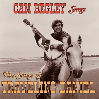 Cam Begley Sings the Songs of Traveling Daniel by Cam Begley