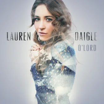 O' Lord (Radio Version) by Lauren Daigle