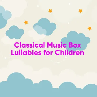 Classical Music Box Lullabies for Children by Music Box Lullabies Library