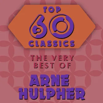 Top 60 Classics - The Very Best of Arne Hülpher by Arne Hülpher