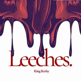 LEECHES by King Kerby