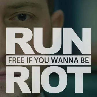 Free If You Wanna Be by RuN RiOT