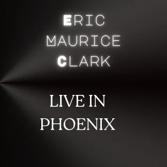 Live in Phoenix by Eric Maurice Clark