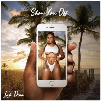 Show You Off by Luh Dino