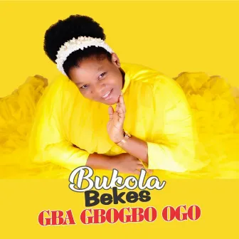 GBA GBOGBO OGO by BUKOLA BEKES