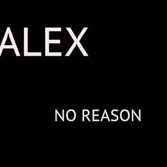 No Reason by Alex