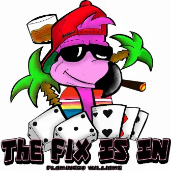 The Fix Is In by Flamingo$ Williams