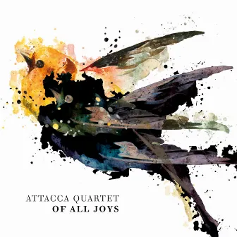 Of All Joys by Attacca Quartet