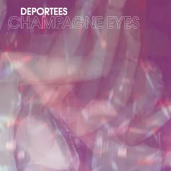 Champagne Eyes by Deportees