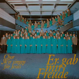 Er gab mir Freude by Wir singen für Jesus