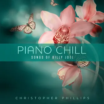 Piano Chill: Songs of Billy Joel by Christopher Phillips