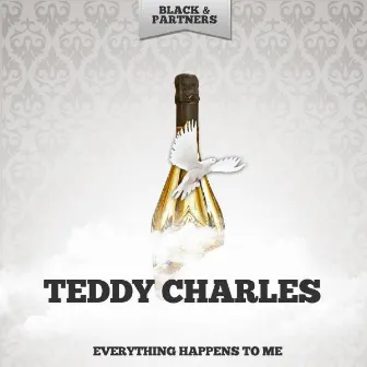 Everything Happens to Me by Teddy Charles