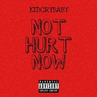 Not Hurt Now by KIDCRYBABY