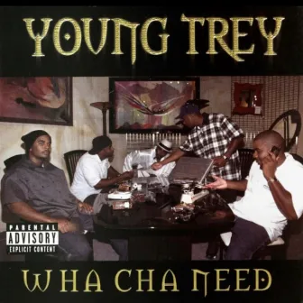 Wha Cha Need by Young Trey