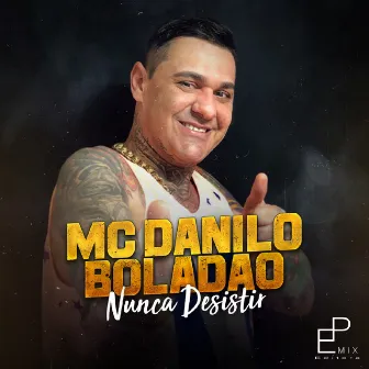 Nunca Desistir by MC Danilo Boladão