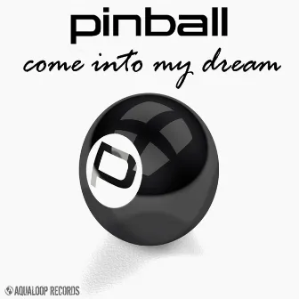 Come Into My Dream by Pinball