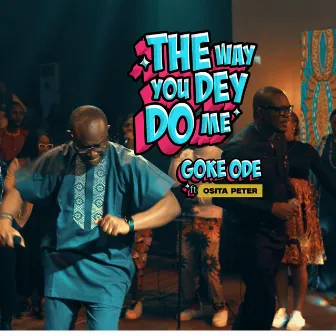 The Way You Dey Do Me by Goke Ode