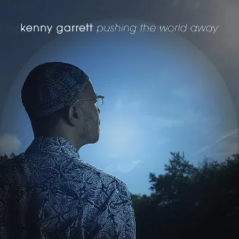 Pushing the World Away by Kenny Garrett